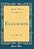 Elevacion (Classic Reprint)