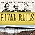Rival Rails: The Race to Build America's Greatest Transcontinental Railroad