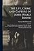 The Life, Crime, and Capture of John Wilkes Booth: With a Full Sketch of the Conspiracy of Which He Was the Leader, and the Pursuit, Trial and Execution of His Accomplices /cby George Alfred Townsend