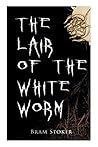 The Lair of the White Worm by Bram Stoker