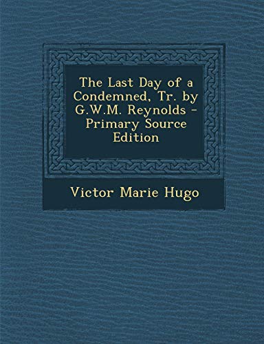 The Last Day of a Condemned, Tr. by G.W.M. Reynolds