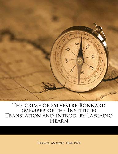 The crime of Sylvestre Bonnard (Member of the Institute) Translation and introd. by Lafcadio Hearn