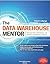 Data Warehouse Mentor: Practical Data Warehouse and Business Intelligence Insights