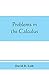 Problems in the calculus, with formulas and suggestions