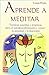 Aprende a meditar: Un camino para encontrarte a ti mismo y mejorar tu percepción del mundo que te rodea (Spanish Edition)