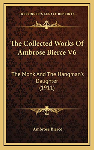 The Collected Works Of Ambrose Bierce V6: The Monk And The Hangman's Daughter