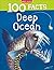 100 Facts Deep Ocean: Bursting with Detailed Images, Activities and Exactly 100 Amazing Facts