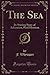 The Sea (Classic Reprint): Its Stirring Story of Adventure, Peril Heroism