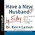 Have a New Husband by Friday: How to Change His Attitude, Behavior & Communication in 5 Days