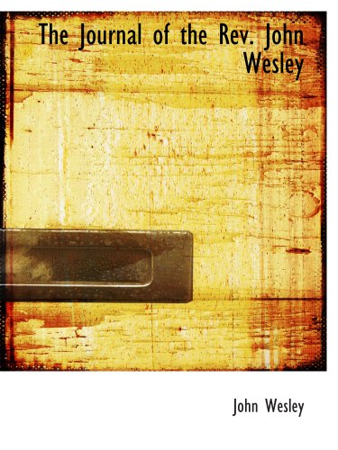The Journal of the Rev. John Wesley