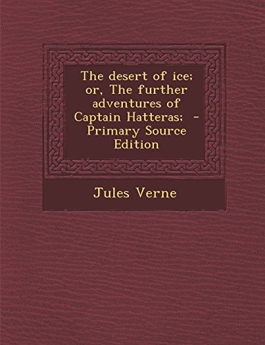 The desert of ice; or, The further adventures of Captain Hatteras;