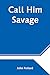 Call Him Savage