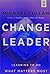 Change Leader: Learning To Do What Matters Most
