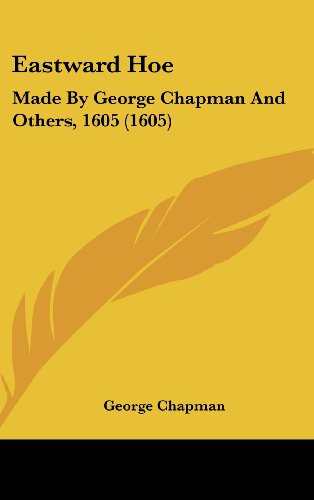 Eastward Hoe: Made by George Chapman and Others, 1605