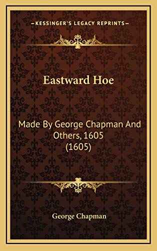 Eastward Hoe: Made By George Chapman And Others, 1605