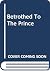 Betrothed To The Prince (Romance)