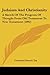 Judaism And Christianity: A Sketch Of The Progress Of Thought From Old Testament To New Testament (1892)