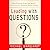 Leading with Questions: How Leaders Find the Right Solutions By Knowing What To Ask