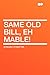 Same Old Bill, Eh Mable!