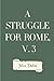 A Struggle for Rome, v. 3