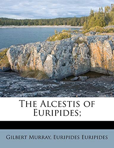 The Alcestis of Euripides;