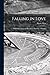 Falling in Love [microform]: With Other Essays on More Exact Branches of Science