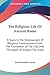 The Religious Life Of Ancient Rome: A Study In The Development Of Religious Consciousness From The Foundation Of The City Until The Death Of Gregory The Great