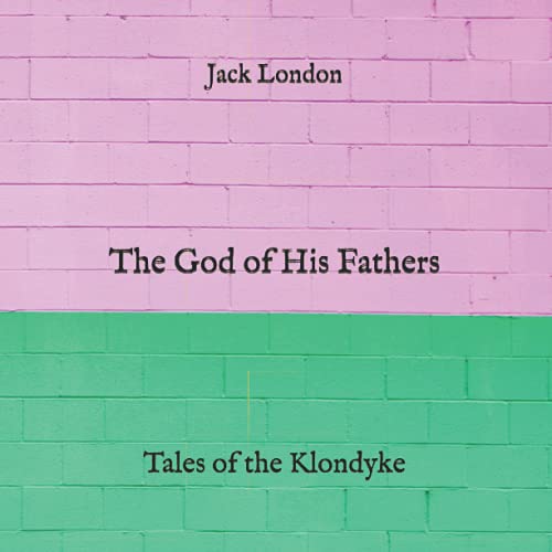The God of His Fathers: Tales of the Klondyke