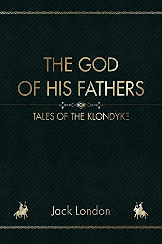 The God of His Fathers: Tales Of The Klondyke