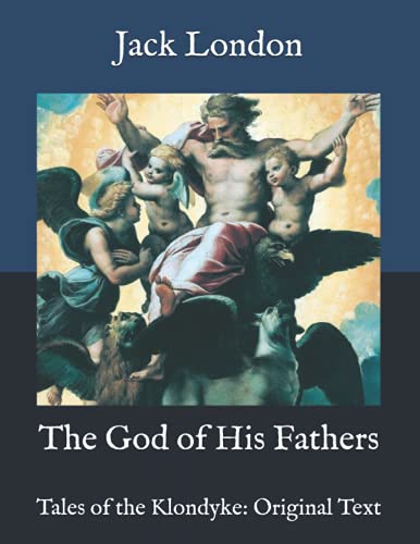The God of His Fathers: Tales of the Klondyke: Original Text