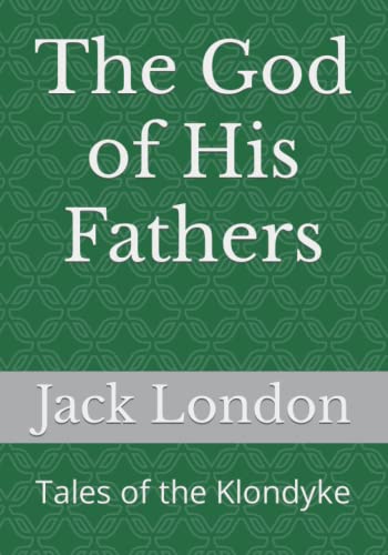 The God of His Fathers: Tales of the Klondyke
