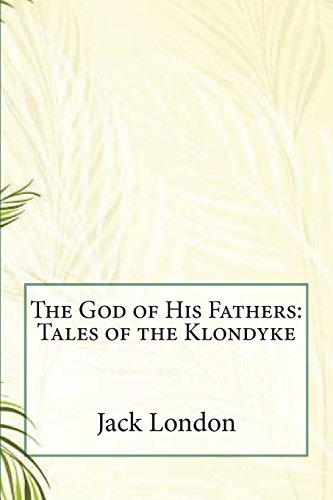 The God of His Fathers: Tales of the Klondyke