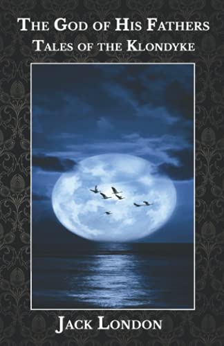 The God of His Fathers: Tales of the Klondyke