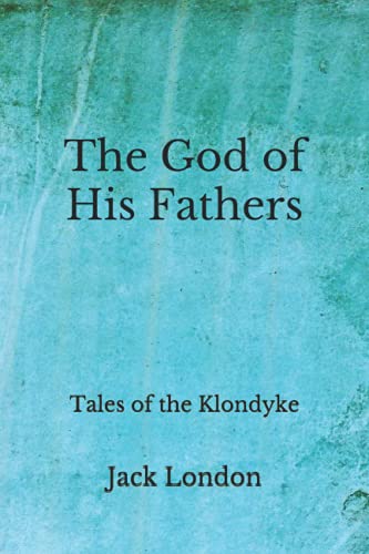 The God of His Fathers: Tales of the Klondyke
