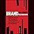 Brand Against the Machine: How to Build Your Brand, Cut Through the Marketing Noise, and Stand Out from the Competition