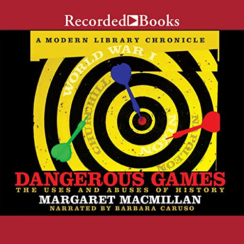 Dangerous Games: The Uses and Abuses of History