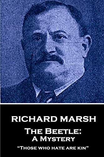 Richard Marsh - The Beetle: A Mystery: “Those who hate are kin”
