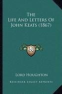 The Life And Letters Of John Keats