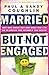 Married.But Not Engaged: Why Men Check Out and What You Can Do to Create the Int
