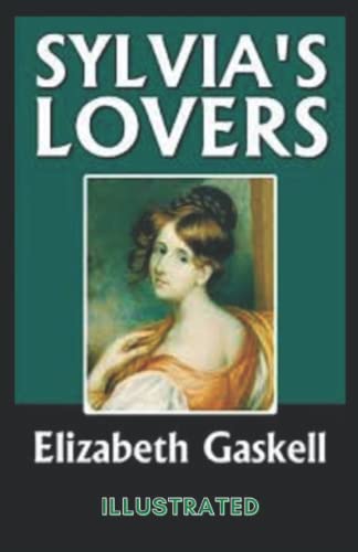 Sylvia's Lovers Illustrated: Elizabeth Gaskell's last completed novel. Beautiful Font and Formatting, Illustrated, Full edition