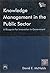 Knowledge Management In The Public Sector: A Blueprint For Innovation In Government