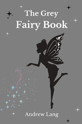 The Grey Fairy Book: By Andrew Lang with Classic Illustrations of H.J. Ford