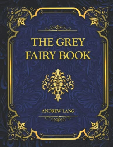 The Grey Fairy Book: Collector's Edition Andrew Lang