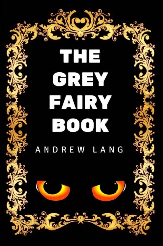 The Grey Fairy Book: By Andrew Lang - Illustrated