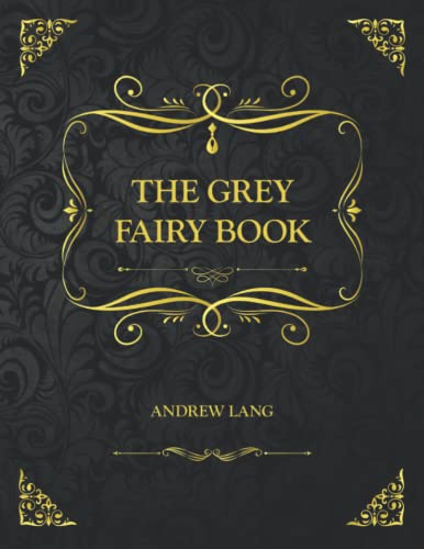 The Grey Fairy Book: Collector's Edition - Andrew Lang