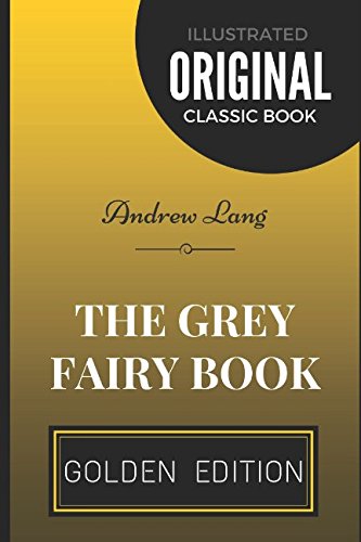 The Grey Fairy Book: By Andrew Lang - Illustrated