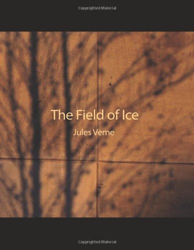 The Field of Ice: Part II of the Adventures of Captain Hatteras