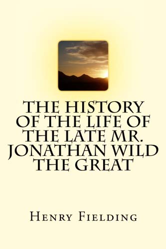 The History of the Life of the Late Mr. Jonathan Wild the Great