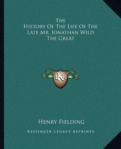 The History Of The Life Of The Late Mr. Jonathan Wild The Great