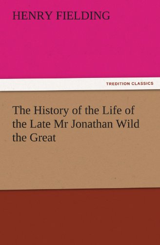 The History of the Life of the Late MR Jonathan Wild the Great